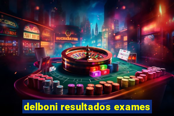 delboni resultados exames